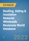 Roofing, Siding & Insulation Material Wholesale Revenues World Database - Product Image
