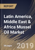 Latin America, Middle East & Africa Mussel Oil Market (2019-2025)- Product Image