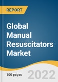 Global Manual Resuscitators Market Size, Share & Trends Analysis Report by Type, by Modality, by Material, by Technology, by Patient Type, by Application, by End Use, by Region, and Segment Forecasts, 2022-2030- Product Image