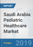 Saudi Arabia Pediatric Healthcare Market: Prospects, Trends Analysis, Market Size and Forecasts up to 2025- Product Image