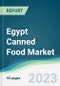 Egypt Canned Food Market Forecasts from 2023 to 2028 - Product Image