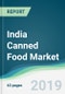 India Canned Food Market - Forecasts from 2019 to 2024 - Product Thumbnail Image