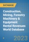Construction, Mining, Forestry Machinery & Equipment Rental Revenues World Database - Product Image