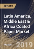 Latin America, Middle East & Africa Coated Paper Market (2019-2025)- Product Image