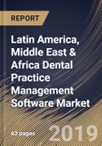 Latin America, Middle East & Africa Dental Practice Management Software Market (2019-2025)- Product Image