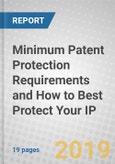 Minimum Patent Protection Requirements and How to Best Protect Your IP- Product Image