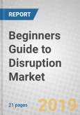 Beginners Guide to Disruption: Aligning Inventions with Markets- Product Image