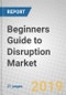 Beginners Guide to Disruption: Aligning Inventions with Markets - Product Thumbnail Image