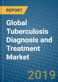 Global Tuberculosis Diagnosis and Treatment Market 2019-2025- Product Image