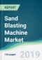 Sand Blasting Machine Market - Forecasts from 2019 to 2024 - Product Thumbnail Image