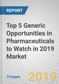 Top 5 Generic Opportunities in Pharmaceuticals to Watch in 2019: Perspective for the Future- Product Image