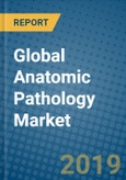 Global Anatomic Pathology Market 2019-2025- Product Image