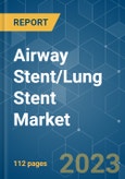 Airway Stent/Lung Stent Market - Growth, Trends, COVID-19 Impact, and Forecasts (2023-2028)- Product Image