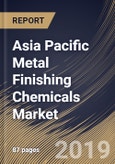 Asia Pacific Metal Finishing Chemicals Market (2019-2025)- Product Image