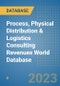 Process, Physical Distribution & Logistics Consulting Revenues World Database - Product Image