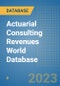 Actuarial Consulting Revenues World Database - Product Image