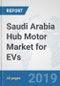 Saudi Arabia Hub Motor Market for EVs: Prospects, Trends Analysis, Market Size and Forecasts up to 2025 - Product Thumbnail Image