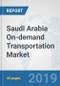 Saudi Arabia On-demand Transportation Market: Prospects, Trends Analysis, Market Size and Forecasts up to 2025 - Product Thumbnail Image