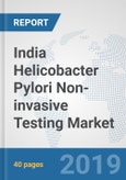 India Helicobacter Pylori (h. Pylori) Non-invasive Testing Market: Prospects, Trends Analysis, Market Size and Forecasts up to 2025- Product Image