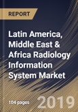 Latin America, Middle East & Africa Radiology Information System Market (2019-2025)- Product Image