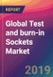 Global Test and burn-in Sockets Market Size, Market Share, Application Analysis, Regional Outlook, Growth Trends, Key Players, Competitive Strategies and Forecasts, 2019 To 2027 - Product Thumbnail Image