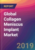Global Collagen Meniscus Implant Market Size, Market Share, Application Analysis, Regional Outlook, Growth Trends, Key Players, Competitive Strategies and Forecasts, 2019 To 2027- Product Image