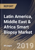 Latin America, Middle East & Africa Smart Biopsy Market (2019-2025)- Product Image