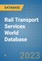 Rail Transport Services World Database - Product Image