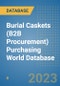 Burial Caskets (B2B Procurement) Purchasing World Database - Product Image