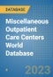 Miscellaneous Outpatient Care Centers World Database - Product Image