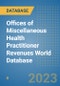 Offices of Miscellaneous Health Practitioner Revenues World Database - Product Image
