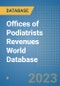 Offices of Podiatrists Revenues World Database - Product Image