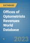 Offices of Optometrists Revenues World Database - Product Image