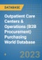 Outpatient Care Centers & Operations (B2B Procurement) Purchasing World Database - Product Image