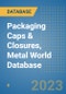 Packaging Caps & Closures, Metal World Database - Product Image