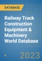 Railway Track Construction Equipment & Machinery World Database - Product Image