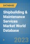 Shipbuilding & Maintenance Services Market World Database - Product Image