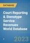 Court Reporting & Stenotype Service Revenues World Database - Product Image