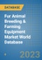 Fur Animal Breeding & Farming Equipment Market World Database - Product Image