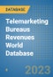 Telemarketing Bureaus Revenues World Database - Product Image