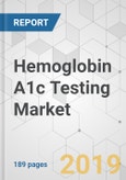 Hemoglobin A1c Testing Market - Global Industry Analysis, Size, Share, Growth, Trends, and Forecast 2019 - 2027- Product Image
