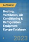 Heating, Ventilation, Air Conditioning & Refrigeration Equipment Europe Database - Product Image