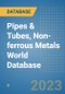 Pipes & Tubes, Non-ferrous Metals World Database - Product Image