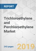 Trichloroethylene and Perchloroethylene Market - Global Industry Analysis, Size, Share, Growth, Trends, and Forecast, 2019 - 2027- Product Image