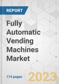 Fully Automatic Vending Machines Market - Global Industry Analysis, Size, Share, Growth, Trends, and Forecast 2019 - 2027- Product Image