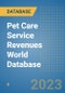 Pet Care Service Revenues World Database - Product Image
