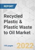 Recycled Plastic and Plastic Waste to Oil Market - Global Industry Analysis, Size, Share, Growth, Trends, and Forecast, 2019 - 2027- Product Image