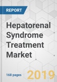 Hepatorenal Syndrome Treatment Market - Global Industry Analysis, Size, Share, Growth, Trends, and Forecast, 2019 - 2027- Product Image