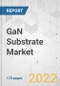 GaN Substrate Market - Global Industry Analysis, Size, Share, Growth, Trends, and Forecast 2019 - 2027 - Product Thumbnail Image