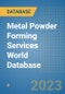 Metal Powder Forming Services World Database - Product Image